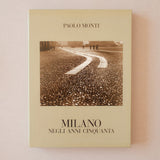 Paolo Monti. Milano negli anni Cinquanta